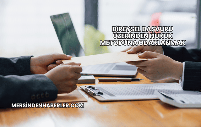 Bireysel Başvuru Üzerinden Hukuk Metoduna Odaklanmak