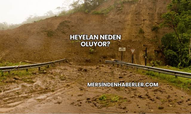 Heyelan Neden Oluyor?