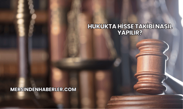 Hukukta Hisse Takibi Nasıl Yapılır?