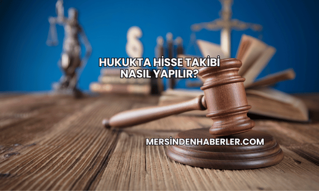 Hukukta Hisse Takibi Nasıl Yapılır?