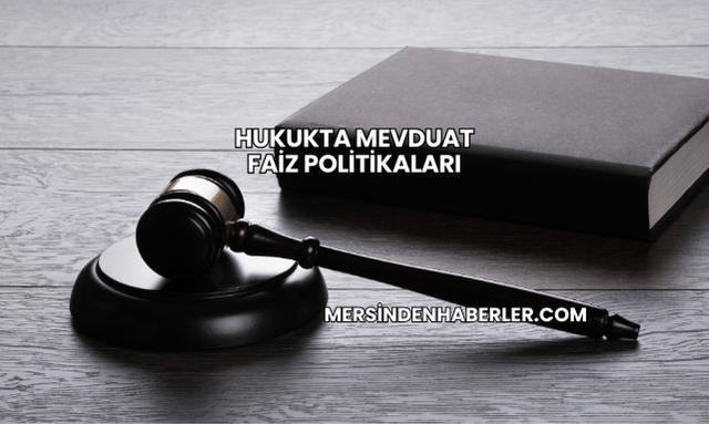 Hukukta Mevduat Faiz Politikaları