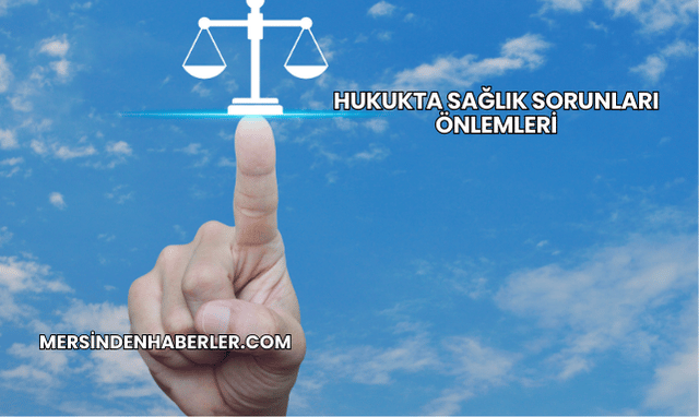 Hukukta Sağlık Sorunları Önlemleri