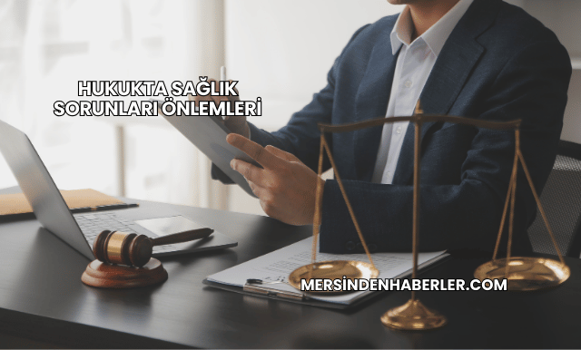 Hukukta Sağlık Sorunları Önlemleri