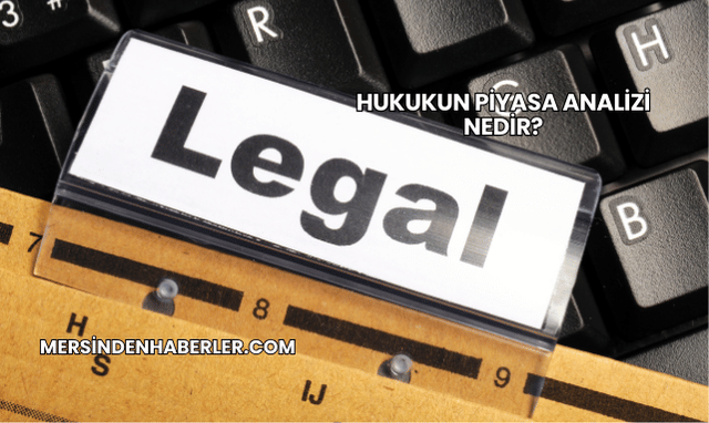 Hukukun Piyasa Analizi Nedir?