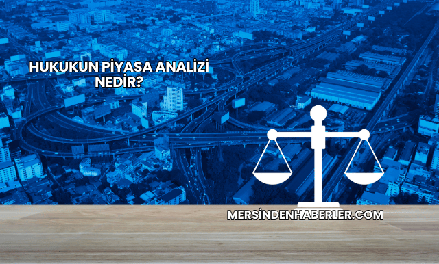 Hukukun Piyasa Analizi Nedir?