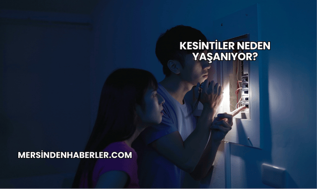 Kesintiler Neden Yaşanıyor?