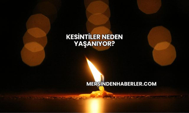 Kesintiler Neden Yaşanıyor?