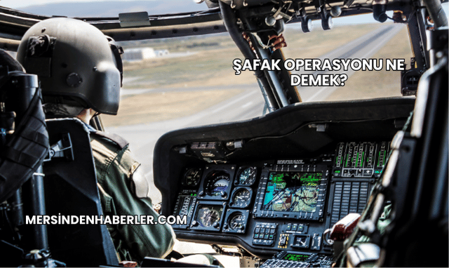 Şafak Operasyonu Ne Demek?