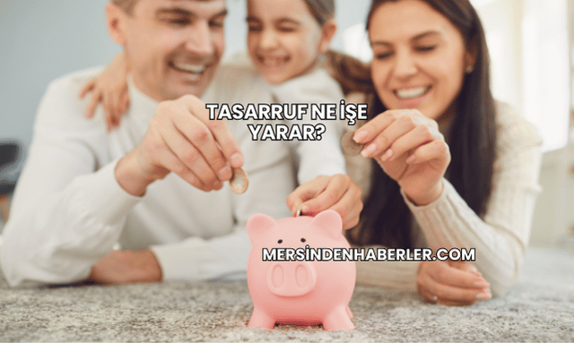 Tasarruf Ne İşe Yarar?
