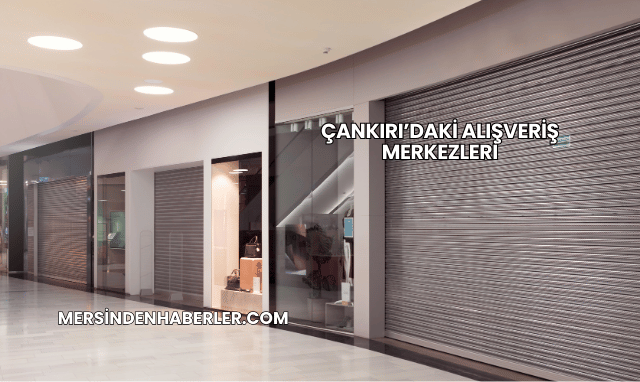 Çankırı’daki Alışveriş Merkezleri