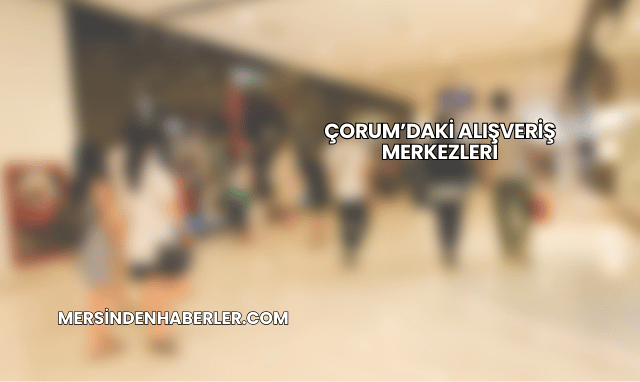 Çorum’daki Alışveriş Merkezleri