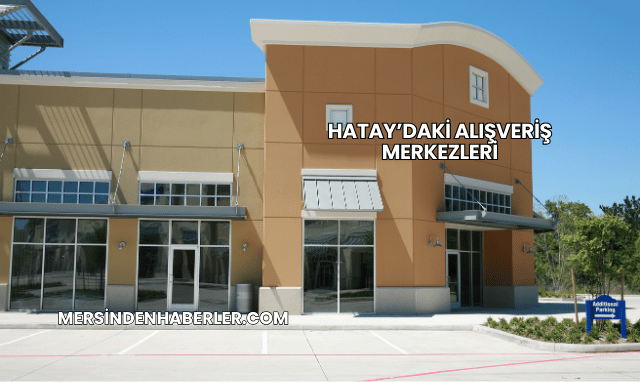 Hatay’daki Alışveriş Merkezleri