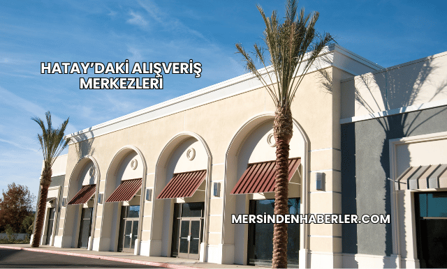 Hatay’daki Alışveriş Merkezleri