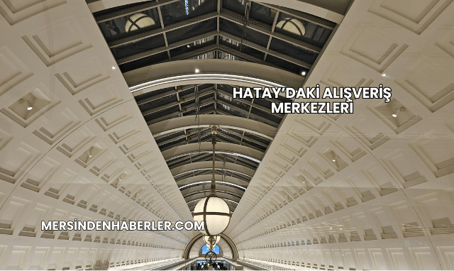 Hatay’daki Alışveriş Merkezleri
