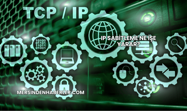 IP Sabitleme Ne İşe Yarar?
