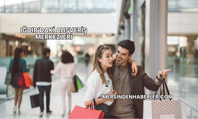 Iğdır’daki Alışveriş Merkezleri