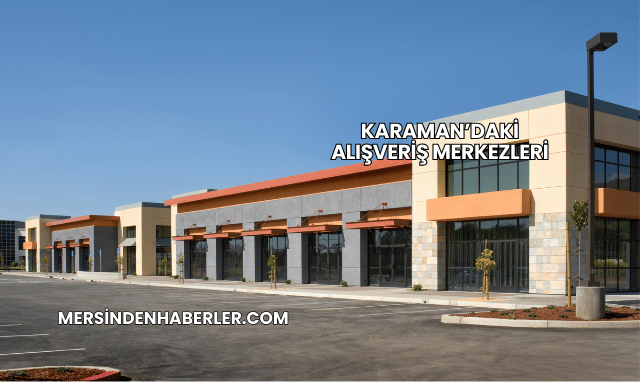 Karaman’daki Alışveriş Merkezleri