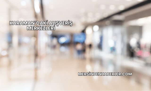 Karaman’daki Alışveriş Merkezleri