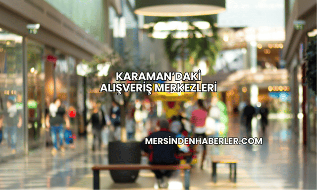 Karaman’daki Alışveriş Merkezleri