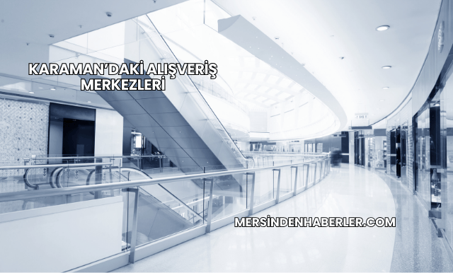 Karaman’daki Alışveriş Merkezleri