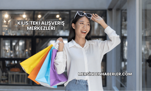 Kilis’teki Alışveriş Merkezleri