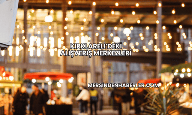 Kırklareli’deki Alışveriş Merkezleri