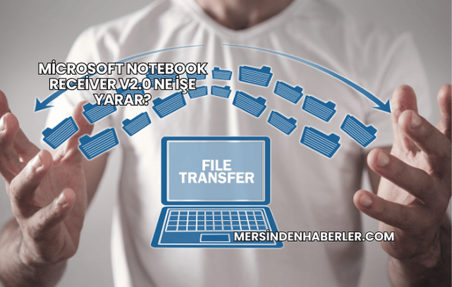 Microsoft Notebook Receiver v2.0 Ne İşe Yarar?