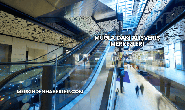 Muğla’daki Alışveriş Merkezleri