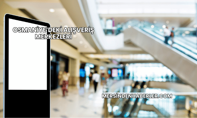 Osmaniye’deki Alışveriş Merkezleri