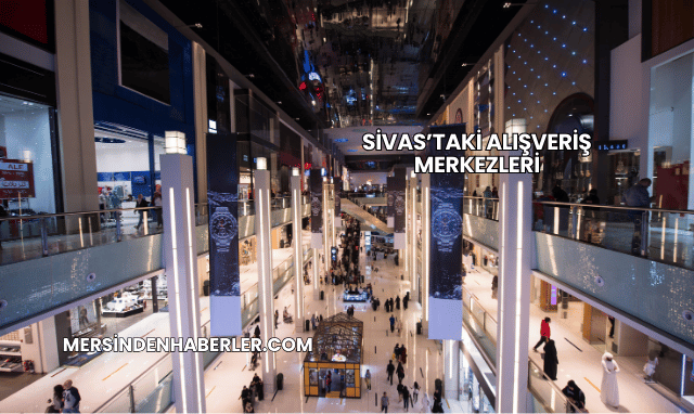 Sivas’taki Alışveriş Merkezleri