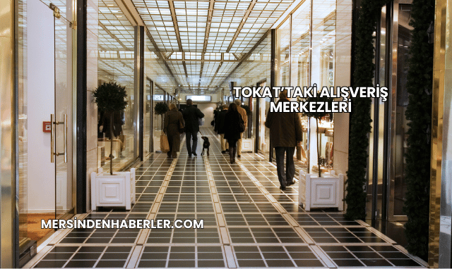 Tokat’taki Alışveriş Merkezleri