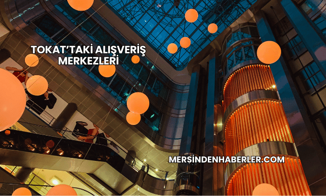 Tokat’taki Alışveriş Merkezleri