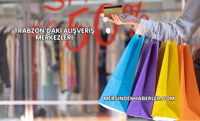 Trabzon’daki Alışveriş Merkezleri