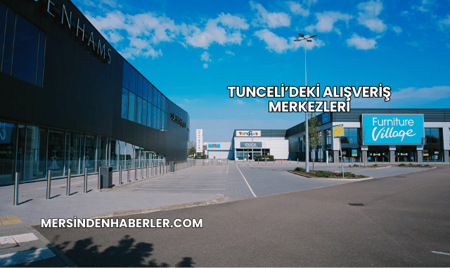 Tunceli’deki Alışveriş Merkezleri