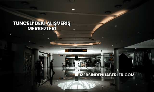 Tunceli’deki Alışveriş Merkezleri