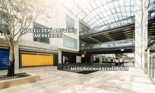 Tunceli’deki Alışveriş Merkezleri